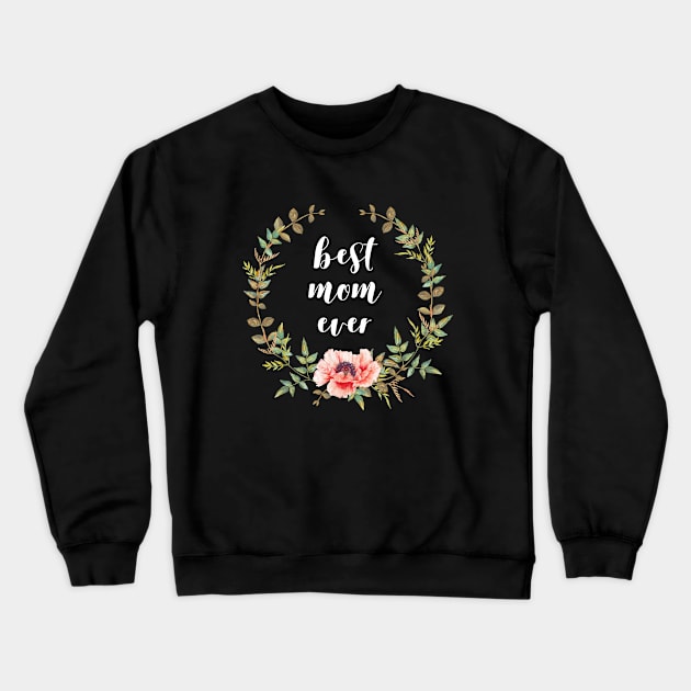 Best Mom Ever | Flower Crown | Mother's Day Gift (white) Crewneck Sweatshirt by Everyday Inspiration